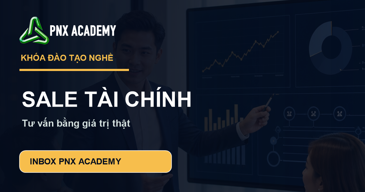 Khóa học sale tài chính cho người mới | PNX Academy